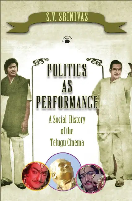 Politics as Performance by S.V. Srinivas