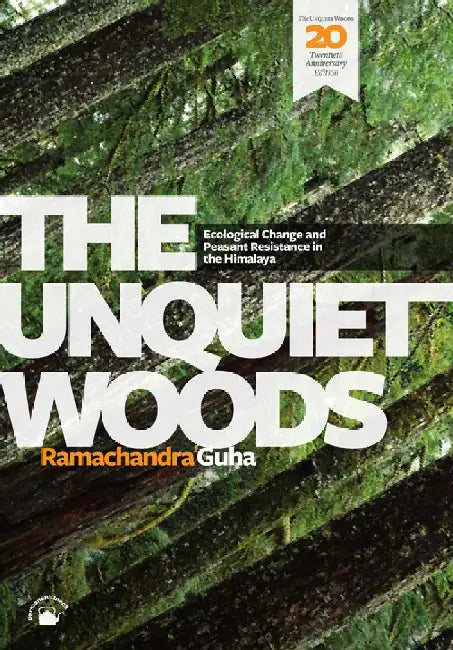 The Unquiet Woods: Ecological Change and Peasant Resistance in the Himalaya by Ramachandra Guha