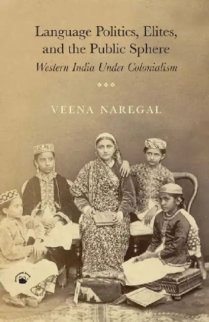 Language Politics, Elites, and the Public Sphere by Veena Naregal