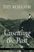 Unsettling the Past: Unknown Aspects and Scholarly Assessments of D.D. Kosambi by D.D. Kosambi, Meera kosambi (Ed.)