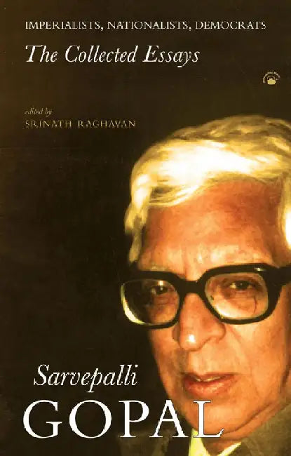 Imperialists, Nationalists, Democrats: The Collected Essays by Sarvepalli Gopal (Au) and Srinath Raghavan (Ed.)