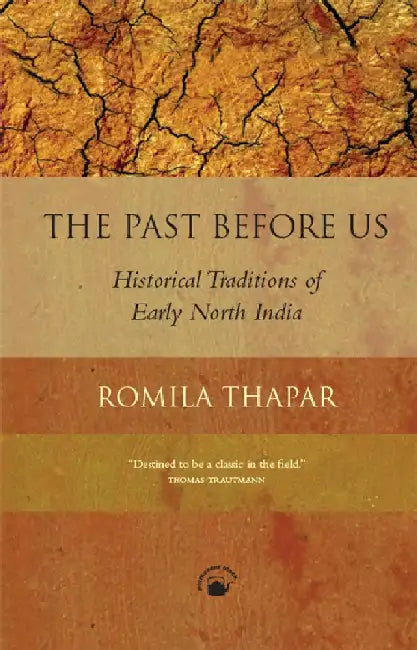 The Past Before Us - Historical Traditions of Early North India by Romila Thapar