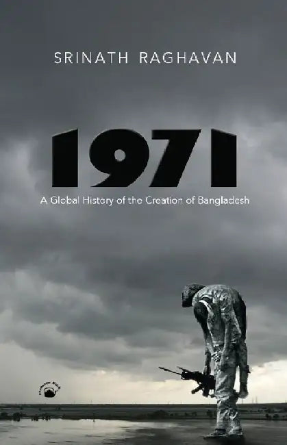1971 : A Global History of the Creation of Bangladesh by Srinath Raghavan