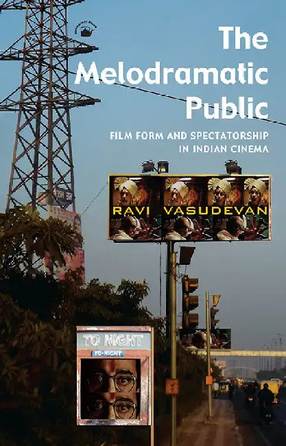 The Melodramatic Public :Film Form and Spectatorship in Indian Cinema by Ravi Vasudevan