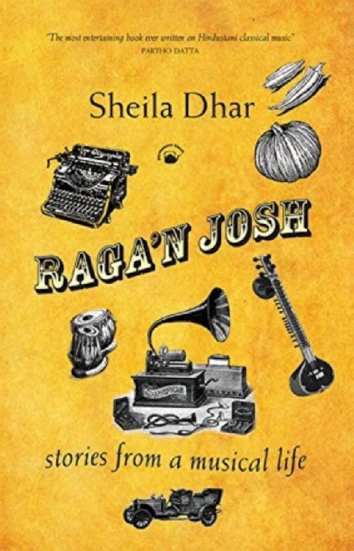 Raga'n Josh: Stories From A Musical Life by Sheila Dhar
