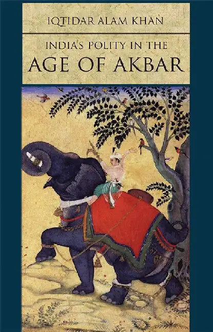 India's Polity in the Age of Akbar by Iqtidar Alam Khan