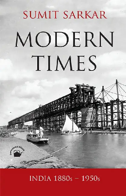 MODERN TIMES: INDIA 1880s - 1950s : Environment, Economy, Culture by Sumit Sarkar