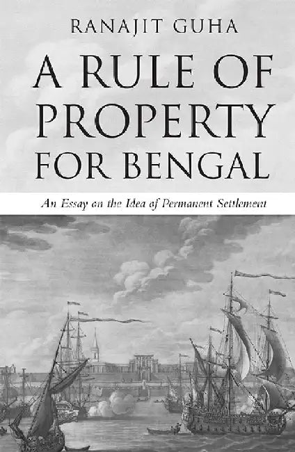 A Rule Of Property For Bengal :An Essay on the Idea of Permanent Settlement by Ranajit Guha