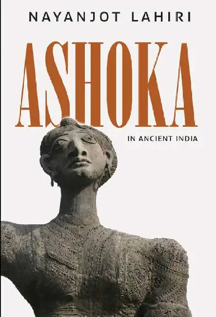 Ashoka In Ancient India by Nayanjot Lahiri
