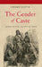 The Gender Of Caste: Representing Dalits in Print by Charu Gupta
