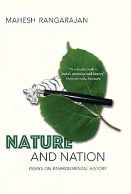Nature And Nation: Essays On Environmental History by Mahesh Rangarajan