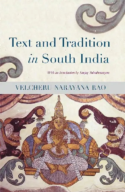 Text And Tradition In South India by Velcheru Narayana Rao