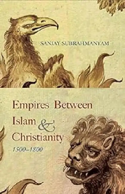 Empires Between Islam And Christianity by Sanjay Subrahmanyam