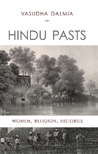 Hindu Pasts : Women, Religion, Histories by Vasudha Dalmia