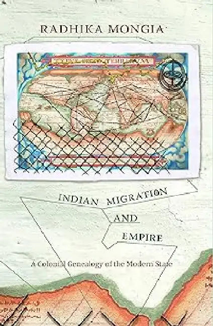Indian Migration And Empire by Radhika Mongia