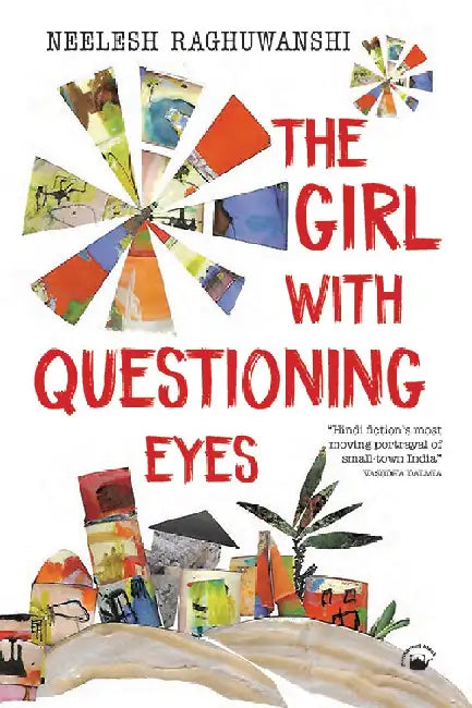The Girl With Questioning Eyes: A Novel translated from the Hindi by Neelesh Raghuwanshi