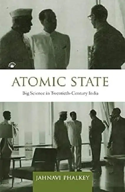 Atomic State: Big Science In 20th Cent Ind by Jahnavi Phalkey