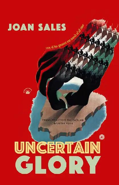 Uncertain Glory: A Novel translated from the Catalan by Peter Bush by Joan Sales