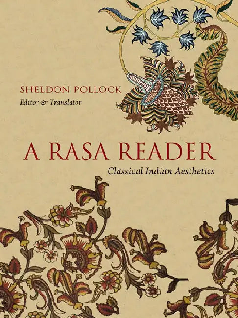A Rasa Reader: Classical Indian Aesthetics by Sheldon Pollock