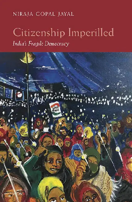 Citizenship Imperilled: India's Fragile Democracy by Niraja Gopal Jayal