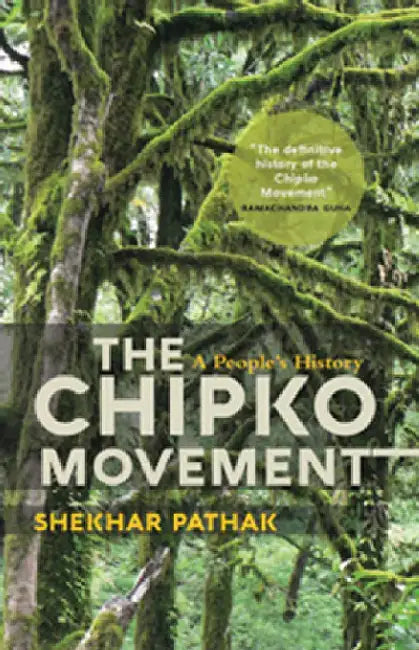 The Chipko Movement: A People's History by Shekhar Pathak (Intro. By Ramachandra Guha)