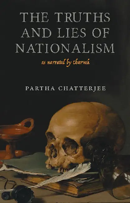 The Truths And Lies Of Nationalism: as narrated by Charvak by Partha Chatterjee