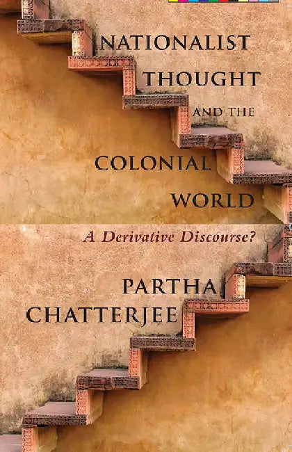 Nationalist Thought And The Colonial World: A Derivative Discourse? by Partha Chatterjee