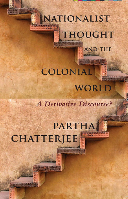 Nationalist Thought And The Colonial World: A Derivative Discourse? by Partha Chatterjee