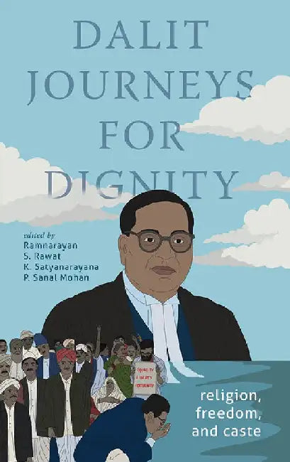 Dalit Journeys for Dignity: Religion, Freedom, and Caste by Ramnarayan S. Rawat, K. Satyanarayana, P. Sanal Mohan