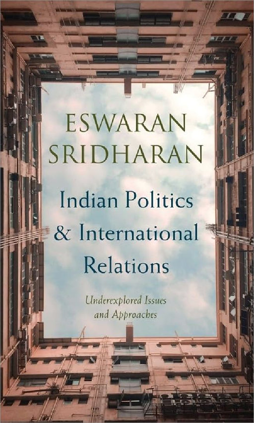 Indian Politics And International Relations by Eswaran Sridharan