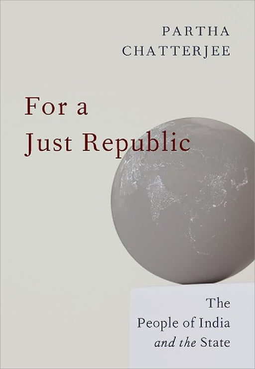 For a Just Republic: The People of India and the State by Partha Chatterjee