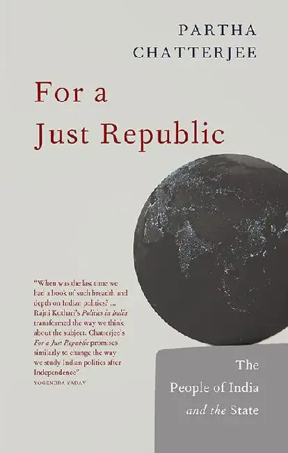 For a Just Republic: The People of India and the State by Partha Chatterjee