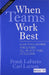 When Teams Work Best: 6000 Team Members and Leaders Tell What it Takes to Succeed by Carl Larson, Frank Lafasto