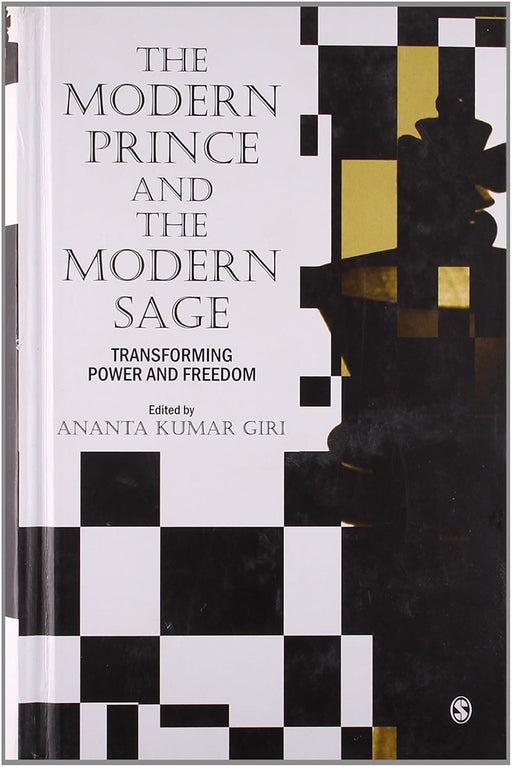 The Modern Prince and the Modern Sage: Transforming Power and Freedom by Ananta Kumar Giri