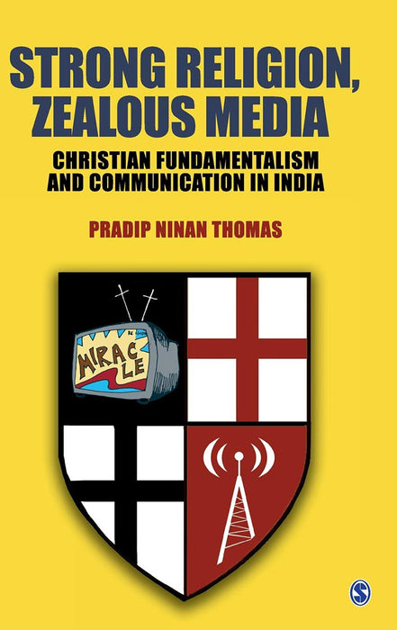 Strong Religion Zealous Media: Christian Fundamentalism and Communication in India