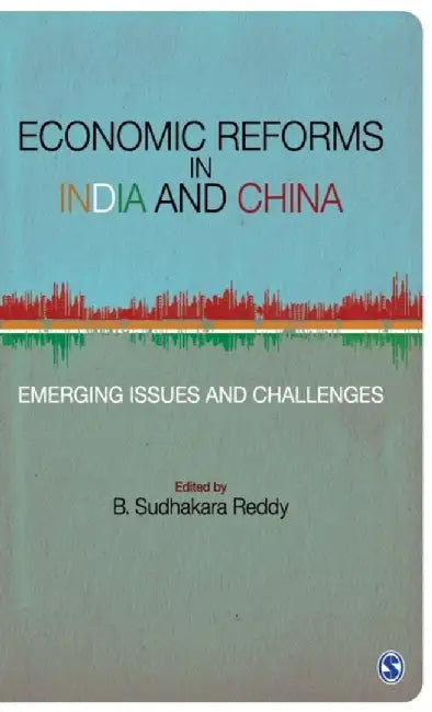 Economic Reforms in India and China: Emerging Issues and Challenges by B. Sudhakara Reddy