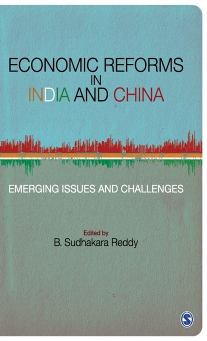 Economic Reforms in India and China: Emerging Issues and Challenges by B. Sudhakara Reddy