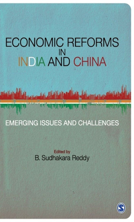 Economic Reforms in India and China: Emerging Issues and Challenges by B. Sudhakara Reddy