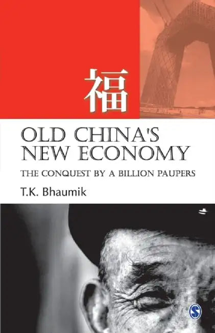 Old China's New Economy: The Conquest by a Billion Paupers by T.K. Bhaumik