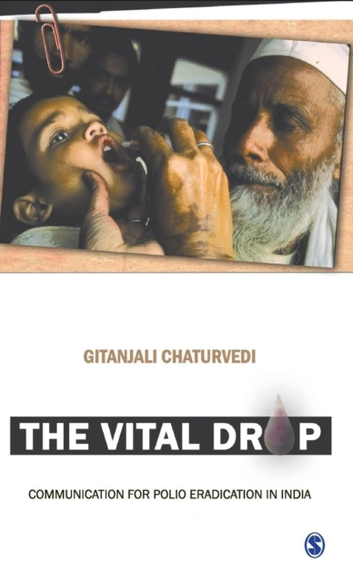 The Vital Drop: Communication for Polio Eradication in India by Gitanjali Chaturvedi
