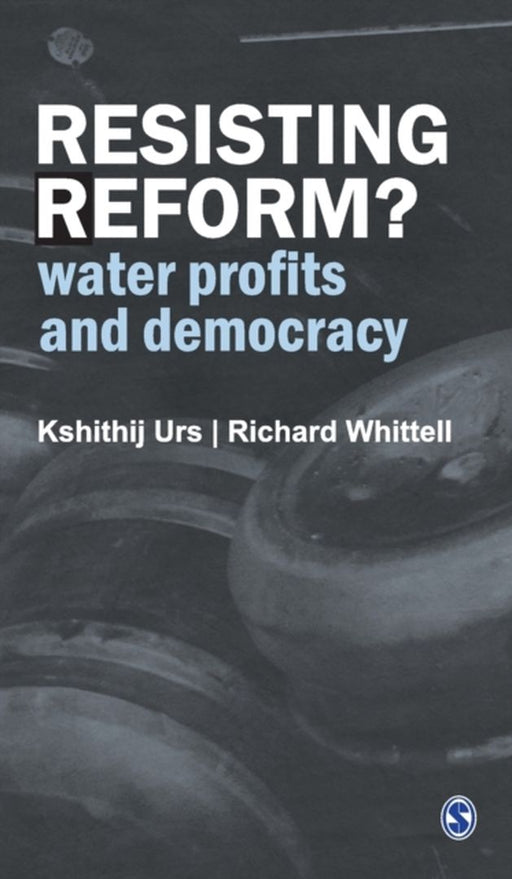 Resisting Reform?: Water Profits and Democracy by Richard Whittell, Kshithij Urs