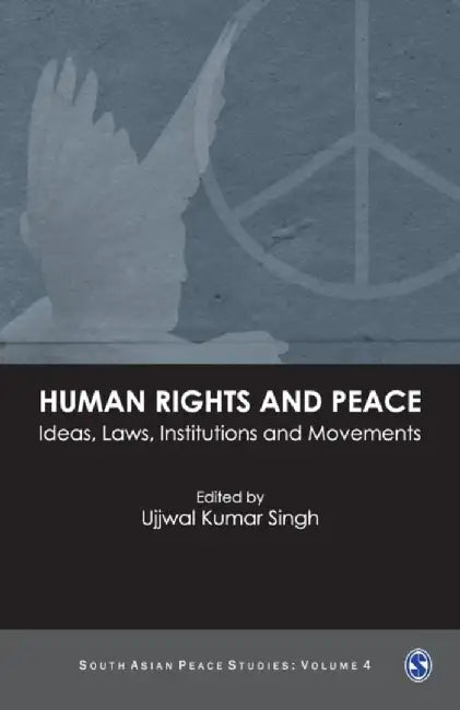 Human Rights and Peace: Ideas Laws Institutions and Movements by Ujjwal Kumar Singh
