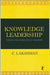 Knowledge Leadership: Tools for Executive Leaders by C. Lakshman