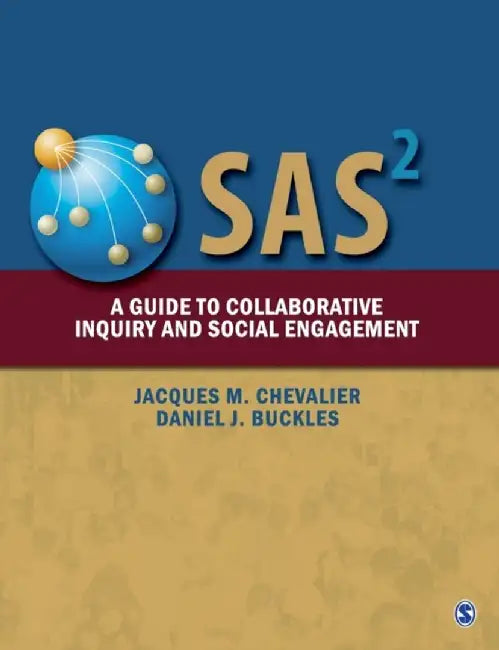SAS2: A Guide to Collaborative Inquiry and Social Engagement by Daniel J Buckles, Jacques M Chevalier