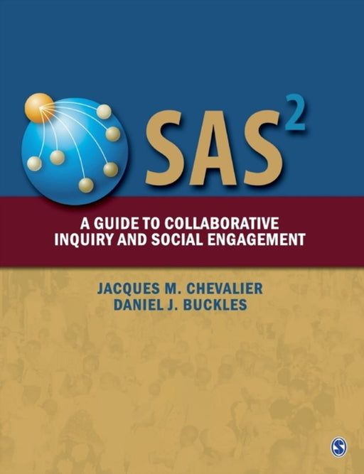 SAS2: A Guide to Collaborative Inquiry and Social Engagement by Daniel J Buckles, Jacques M Chevalier