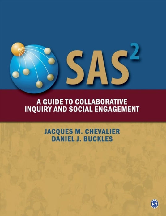 SAS2: A Guide to Collaborative Inquiry and Social Engagement by Daniel J Buckles, Jacques M Chevalier