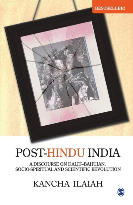 Post-Hindu India: A Discourse in Dalit-Bahujan Socio-Spiritual and Scientific Revolution by Kancha Ilaiah