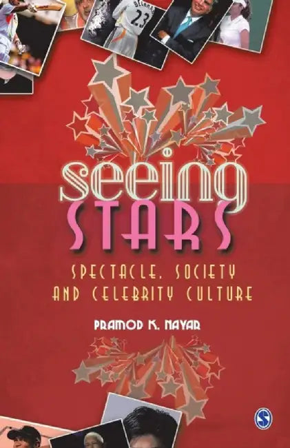 Seeing Stars: Spectacle Society and Celebrity Culture by Pramod K. Nayar