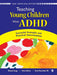 Teaching Young Children With ADHD: Successful Strategies and Practical Interventions for PreK-3 by David Rosenthal, Richard A Lougy, Silvia L DeRuvo