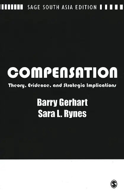 Compensation: Theory Evidence and Strategic Implications by Barry Gerhart, Sara Rynes